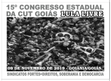 Em clima de Lula Livre, CUT Goiás realiza seu Congresso Estadual neste sábado (9)