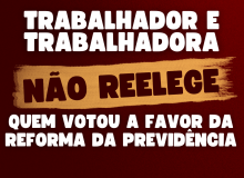 Trabalhador não reelege quem votou a favor da reforma da Previdência